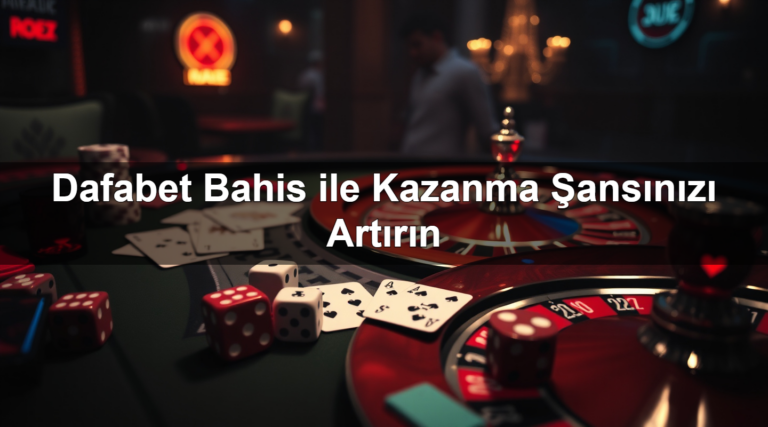 Dafabet Bahis ile Kazanma Şansınızı Artırın