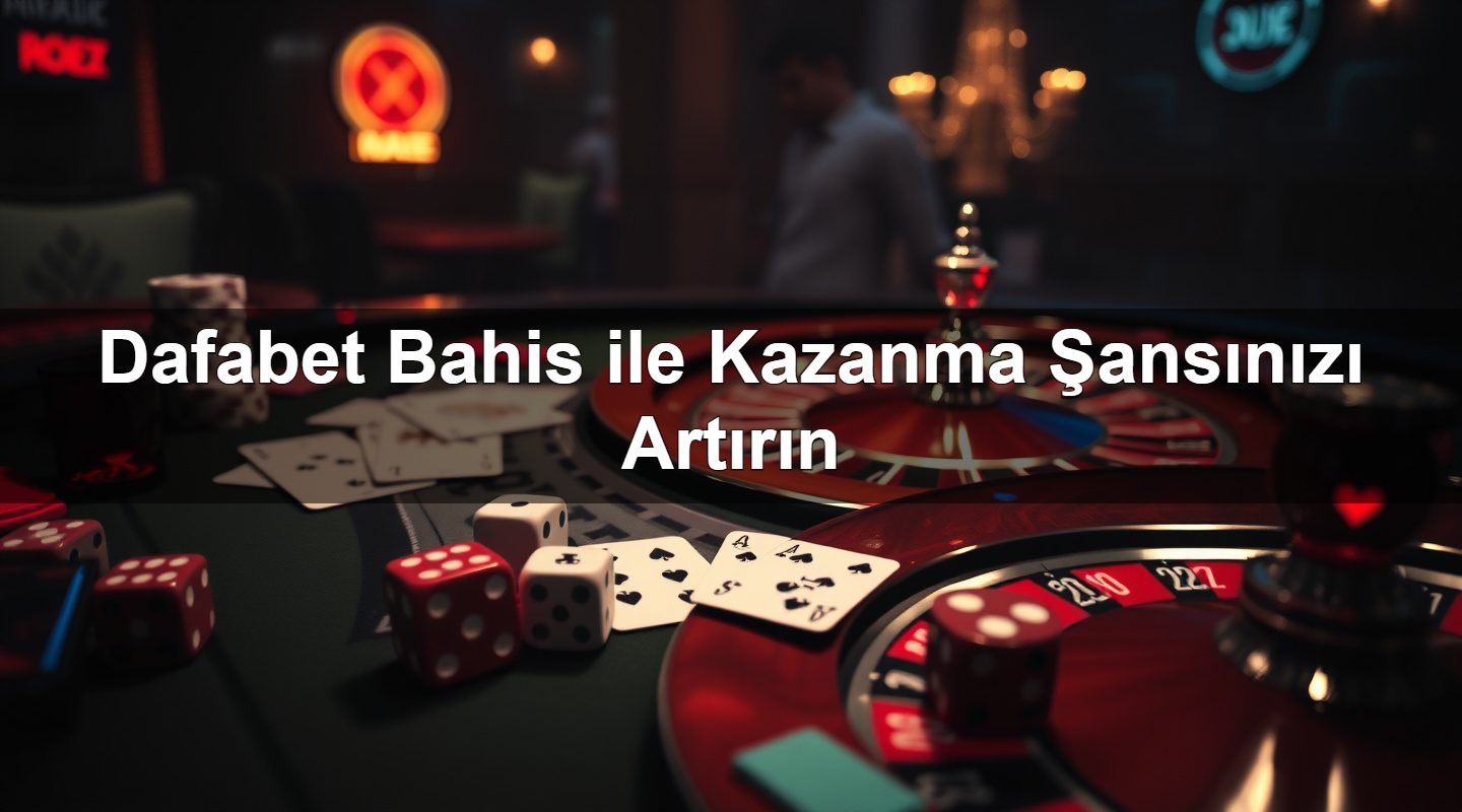 Dafabet Bahis ile Kazanma Şansınızı Artırın 2 Dafabet Bahis ile Kazanma Şansınızı Artırın