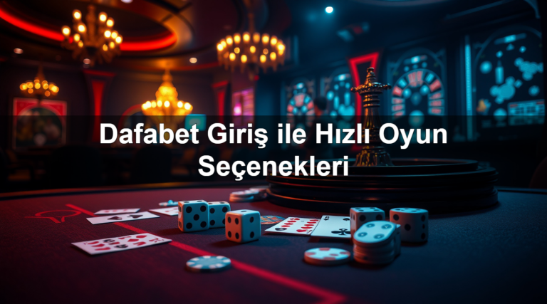 Dafabet Giriş ile Hızlı Oyun Seçenekleri