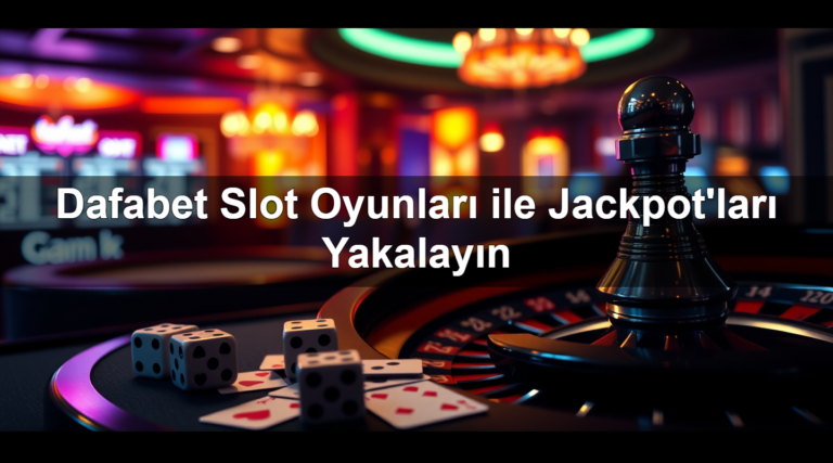 Dafabet Slot Oyunları ile Jackpot’ları Yakalayın