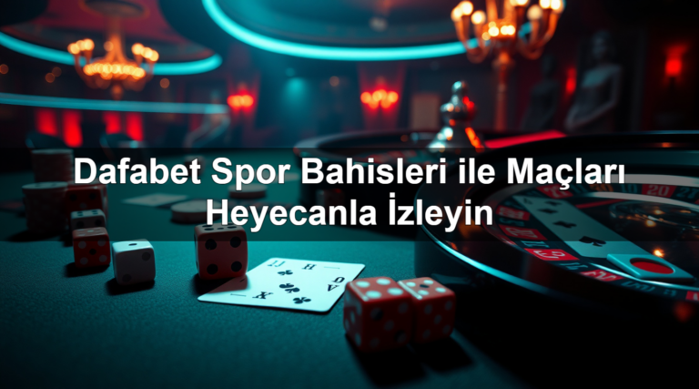 Dafabet Spor Bahisleri ile Maçları Heyecanla İzleyin