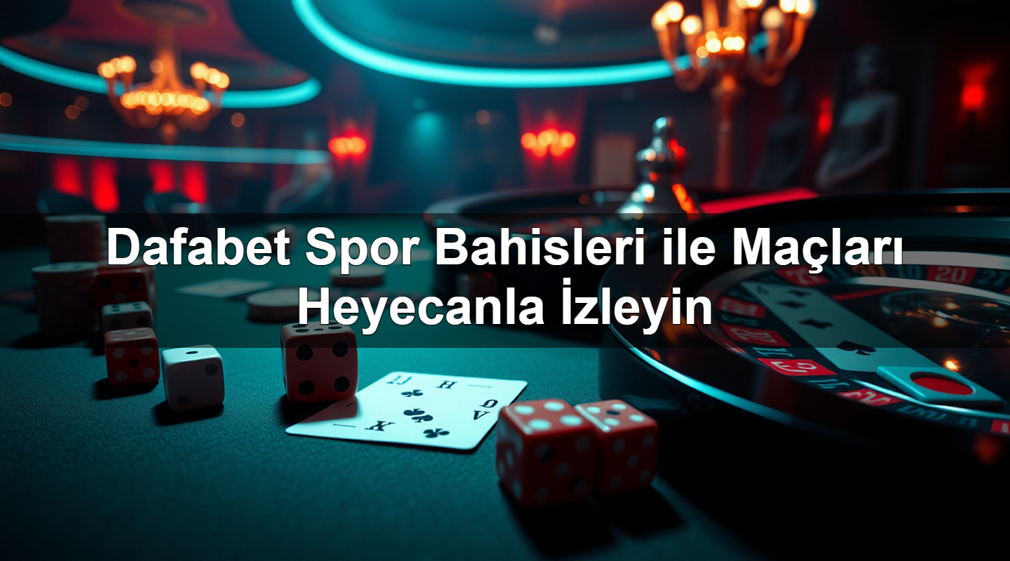 dafabet spor bahisleri ile ma lar heyecanla i zleyin 1783380766538